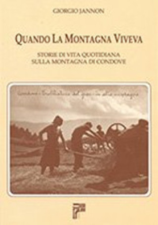 Kniha Quando la montagna viveva. Storie di vita quotidiana sulla montagna di Condove Giorgio Jannon