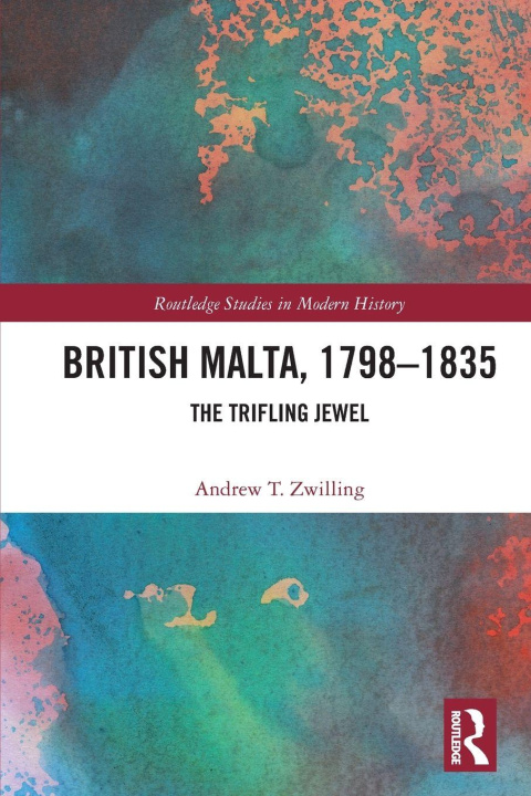 Kniha British Malta, 1798-1835 Andrew T. Zwilling