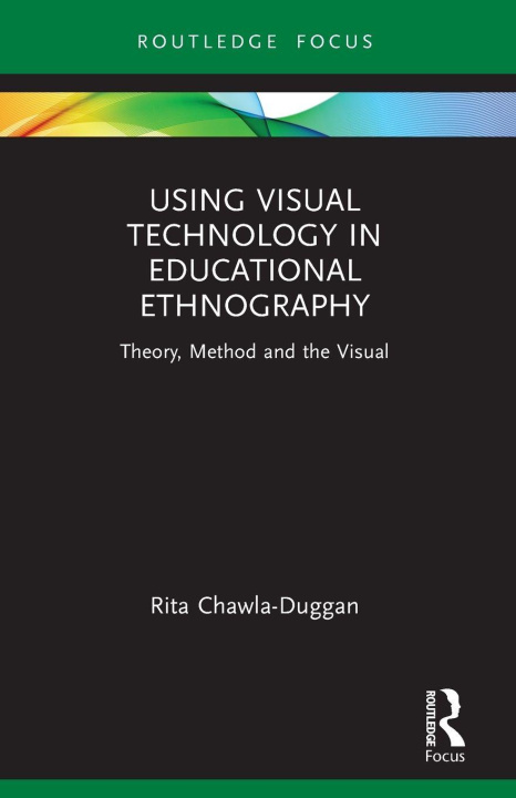Kniha Using Visual Technology in Educational Ethnography Rita Chawla-Duggan