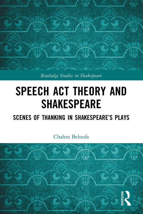 Kniha Speech Act Theory and Shakespeare Chahra Beloufa
