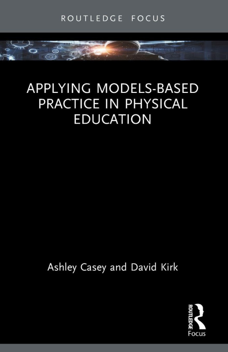Kniha Applying Models-based Practice in Physical Education David Kirk