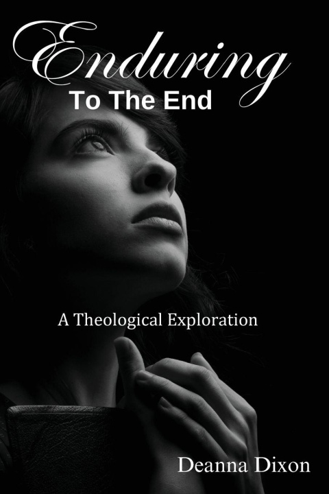 Kniha ENDURING TO THE END Deanna Dixon