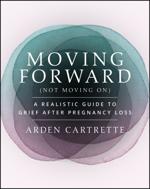Kniha Moving Forward, Not Moving on Arden (The Miscarriage Doula) Cartrette
