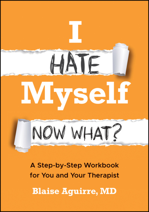 Kniha I Hate Myself. Now What? Blaise (Harvard Medical School) Aguirre