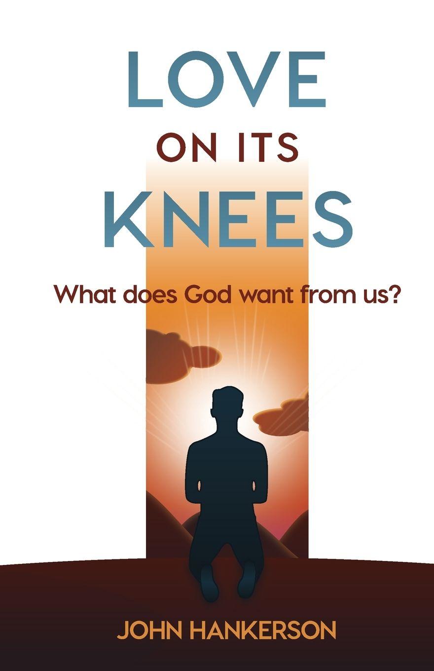 Kniha LOVE ON ITS KNEES John Hankerson