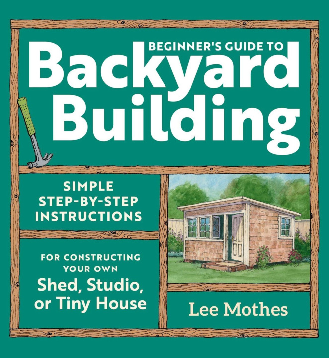 Kniha Beginner's Guide to Backyard Building Lee Mothes