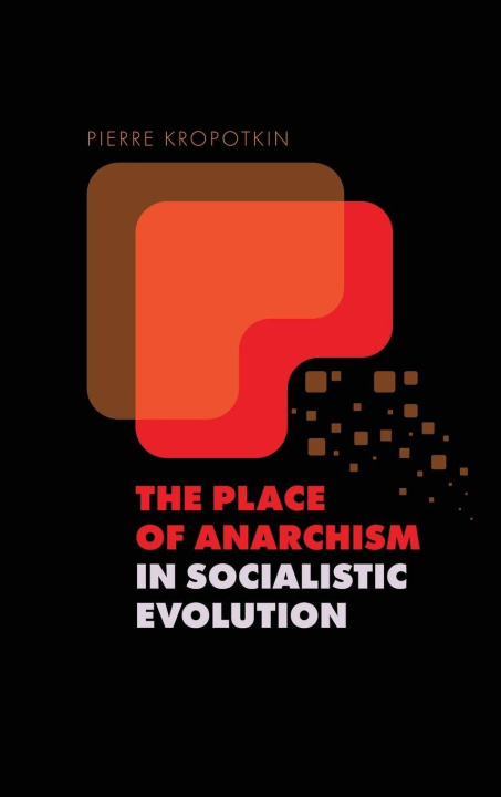 Knjiga The Place of Anarchism in Socialistic Evolution Peter Kropotkin