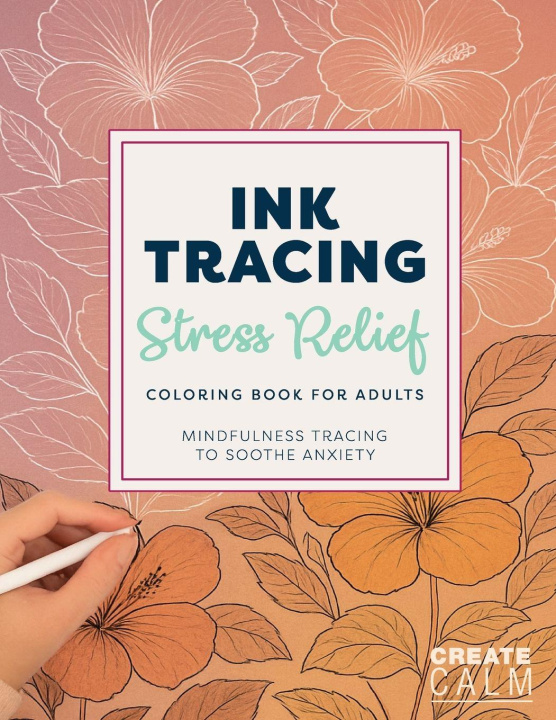 Kniha Ink Tracing Stress Relief Coloring Book for Adults Create Calm