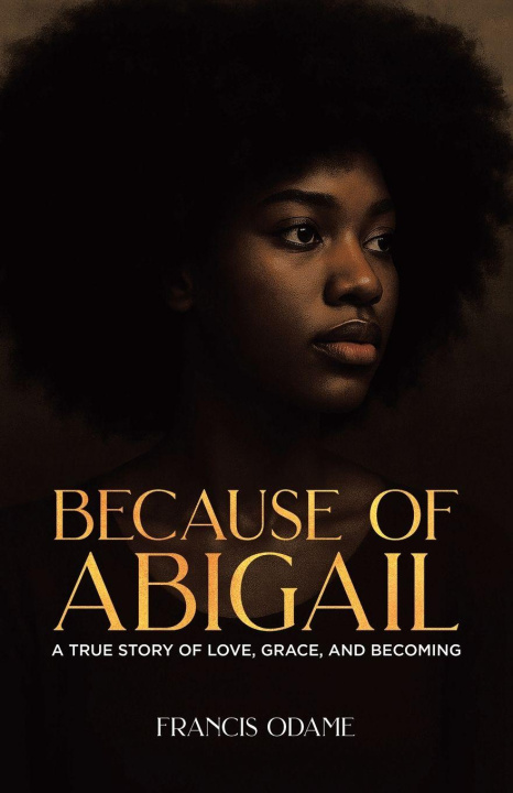 Kniha Because of Abigail Francis Odame