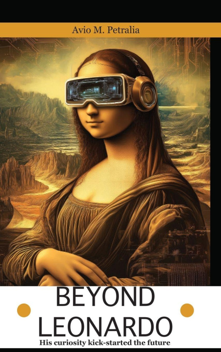 Kniha Beyond Leonardo - his curiosity kick-started the future Avio Mattiozzi Petralia