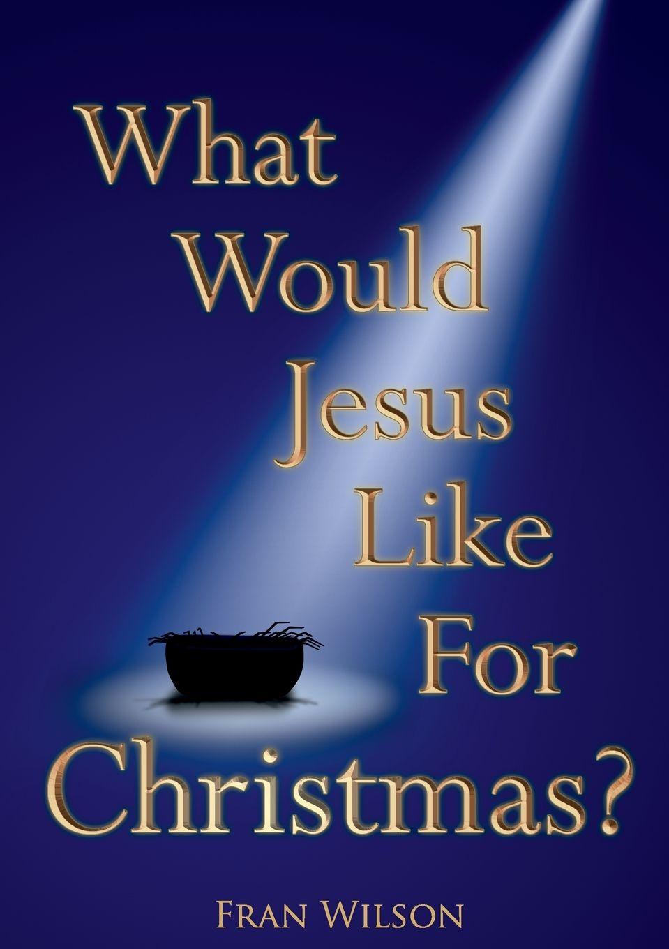 Knjiga What would Jesus like for Christmas Fran Wilson