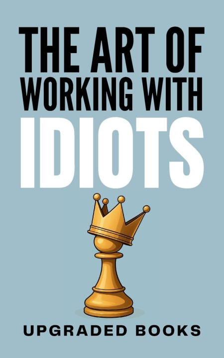 Knjiga The Art of Working with Idiots Upgraded Books