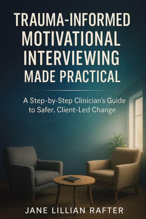 Kniha Trauma-Informed Motivational Interviewing Made Practical Jane Lillian Rafter