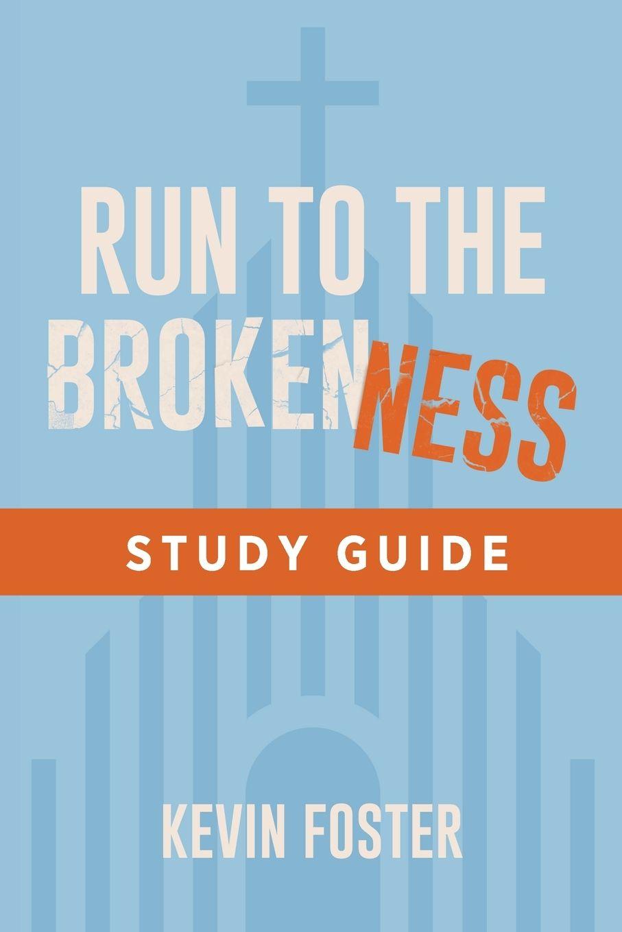 Kniha Run to the Brokenness Study Guide Kevin Foster