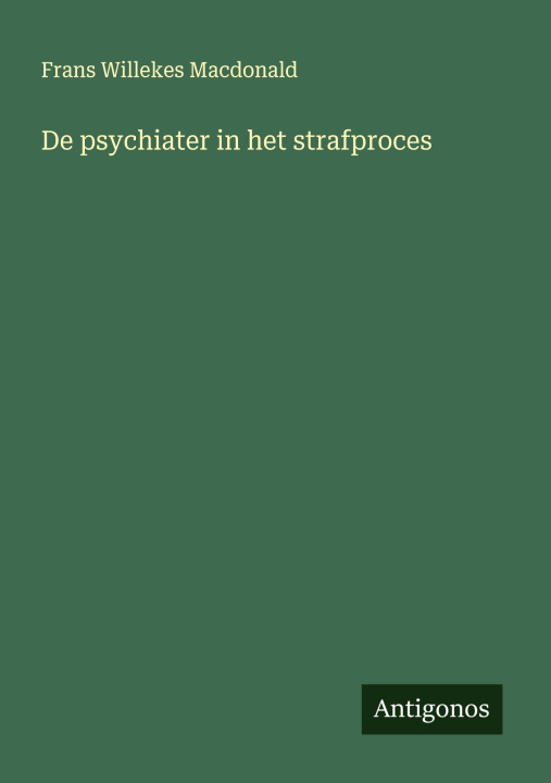Kniha De psychiater in het strafproces Frans Willekes Macdonald