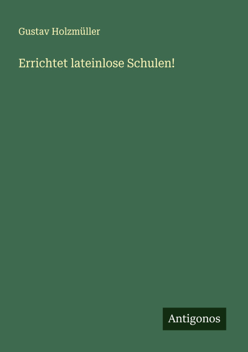 Knjiga Errichtet lateinlose Schulen! Gustav Holzmüller