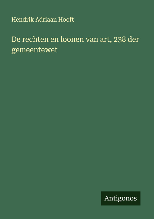 Kniha De rechten en loonen van art, 238 der gemeentewet Hendrik Adriaan Hooft