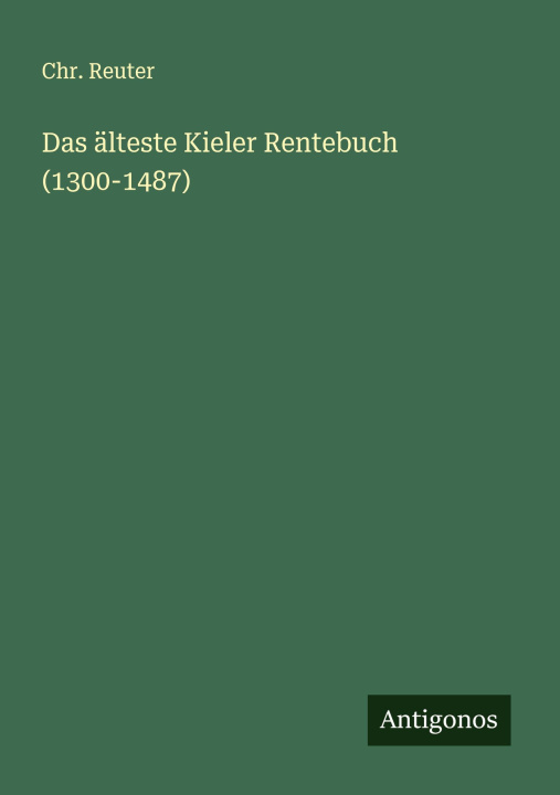 Kniha Das älteste Kieler Rentebuch (1300-1487) Chr. Reuter