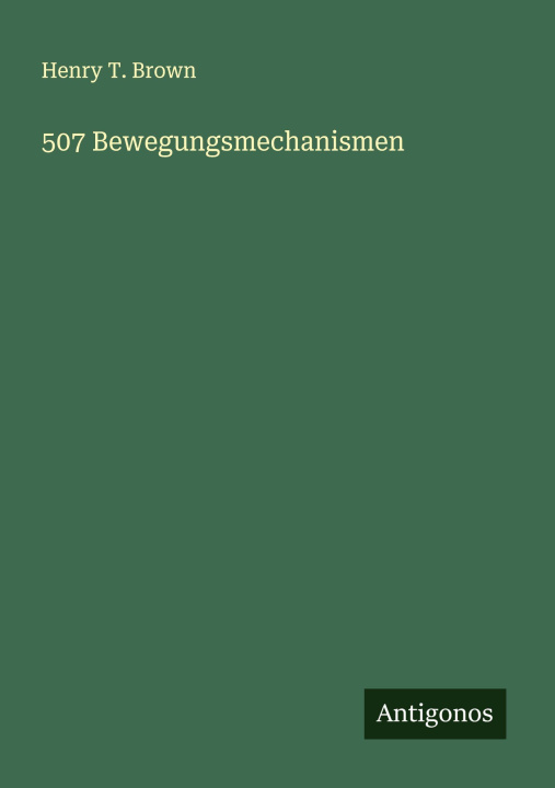 Kniha 507 Bewegungsmechanismen Henry T. Brown