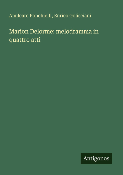 Kniha Marion Delorme: melodramma in quattro atti Enrico Golisciani