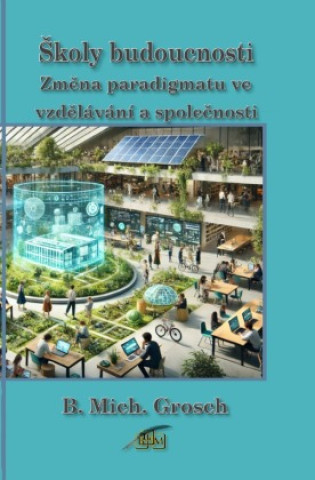 Kniha Skoly budoucnosti Bernd Michael Grosch