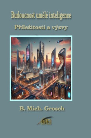 Knjiga Budoucnost umelé inteligence Bernd Michael Grosch