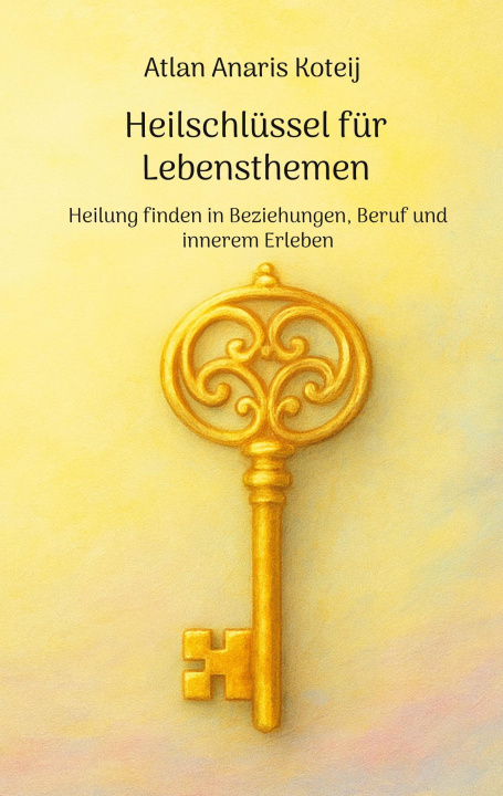 Knjiga Heilschlüssel für Lebensthemen Atlan Anaris Koteij