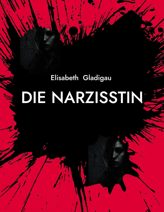 Kniha Die Narzisstin Elisabeth Gladigau