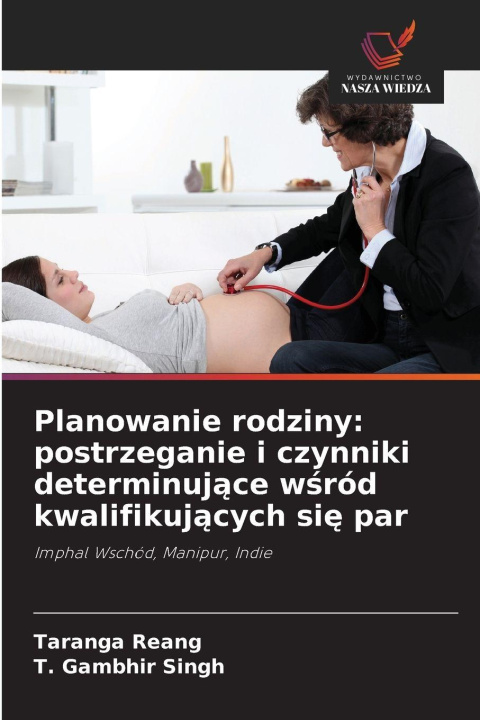 Kniha Planowanie rodziny: postrzeganie i czynniki determinuj¿ce w¿ród kwalifikuj¿cych si¿ par T. Gambhir Singh