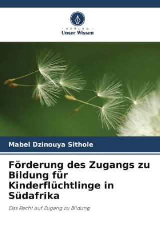Kniha Förderung des Zugangs zu Bildung für Kinderflüchtlinge in Südafrika Mabel Dzinouya Sithole