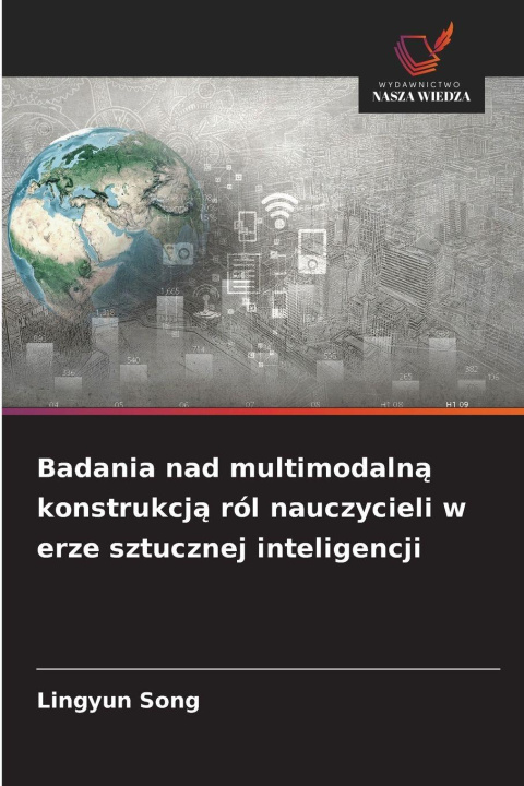 Kniha Badania nad multimodaln¿ konstrukcj¿ ról nauczycieli w erze sztucznej inteligencji Lingyun Song