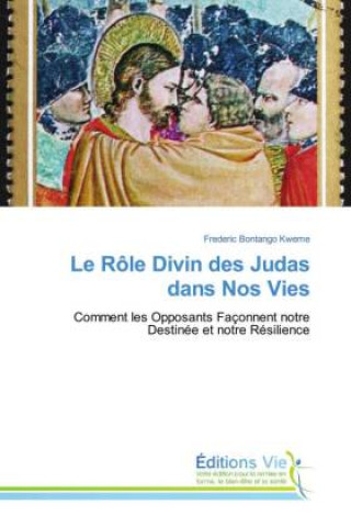 Knjiga Le Rôle Divin des Judas dans Nos Vies Frederic Bontango Kweme