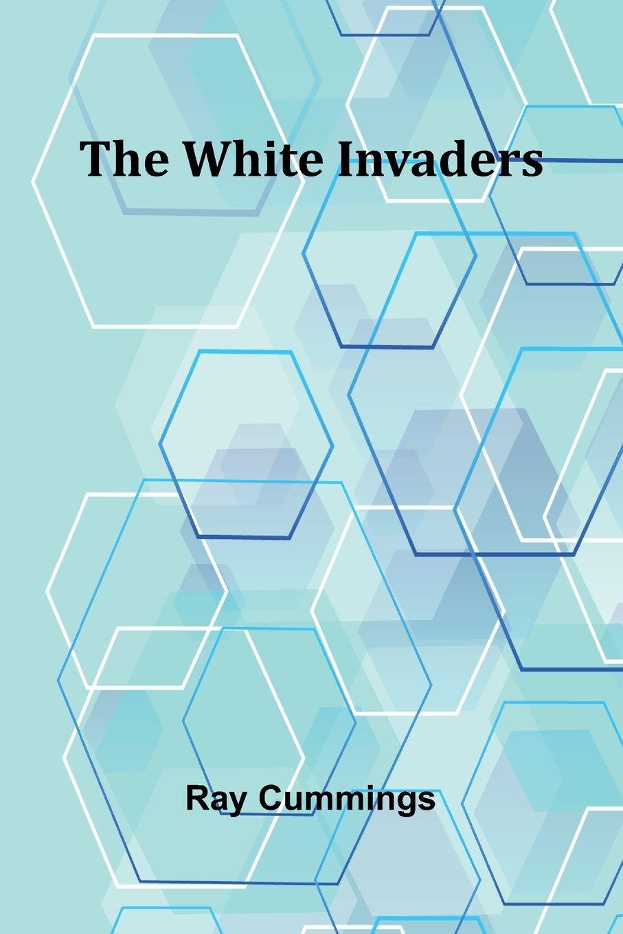 Kniha The White Invaders Ray Cummings