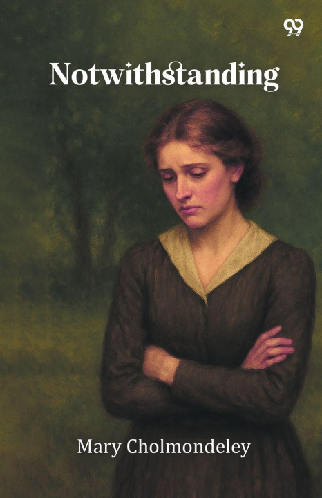 Knjiga Notwithstanding Mary Cholmondeley