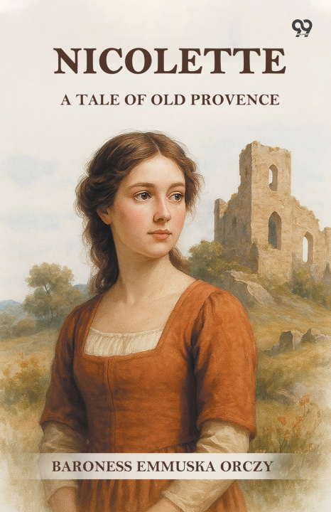 Knjiga Nicolette A Tale Of Old Provence Baroness Emmuska Orczy