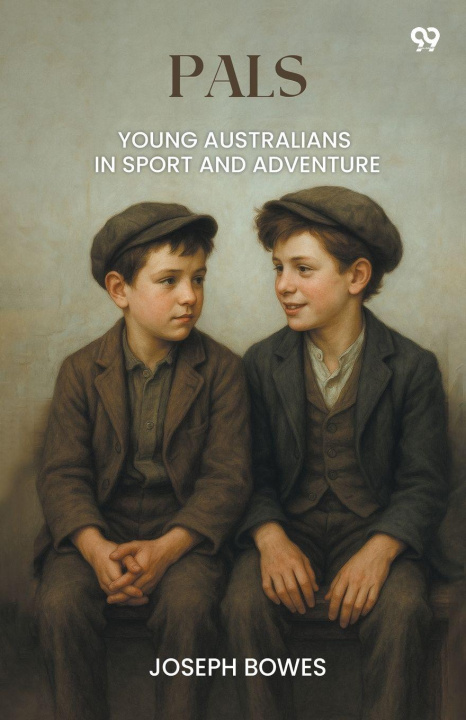 Kniha Pals Young Australians In Sport And Adventure Joseph Bowes