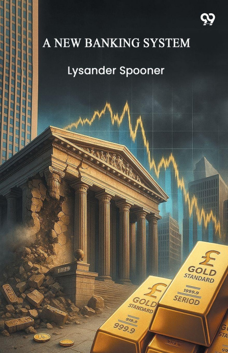 Kniha A New Banking System Lysander Spooner