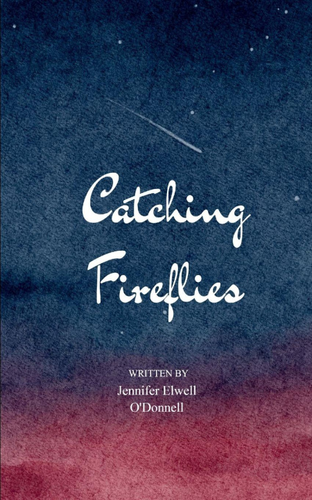 Kniha Catching Fireflies Jennifer Elwell O'Donnell