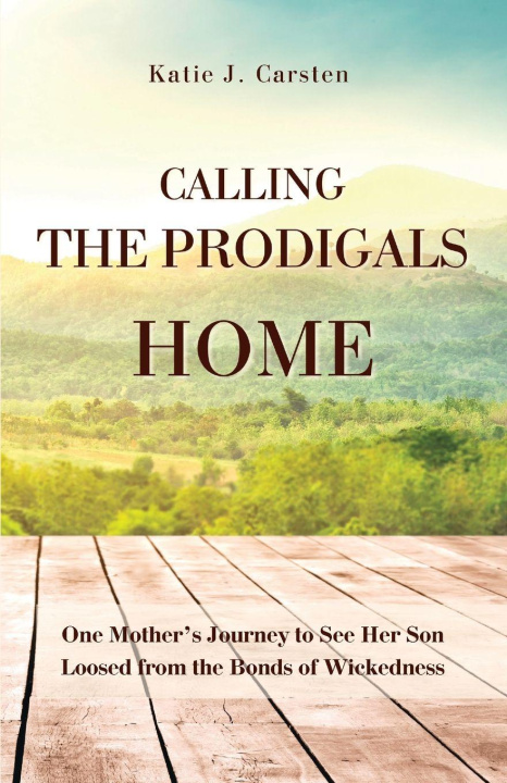 Kniha Calling the Prodigals Home Katie J. Carsten