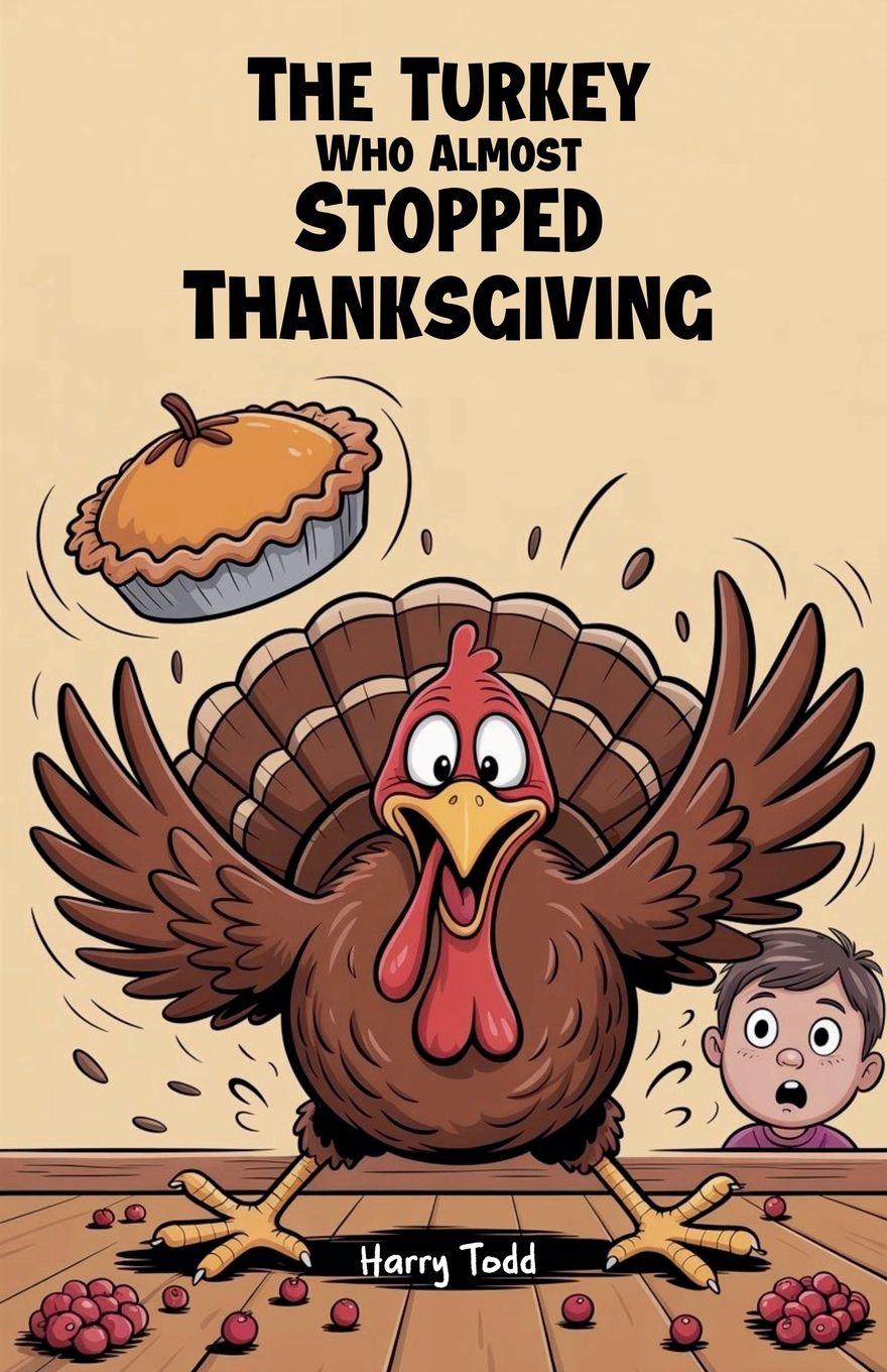 Kniha The Turkey Who Almost Stopped Thanksgiving Harry Todd