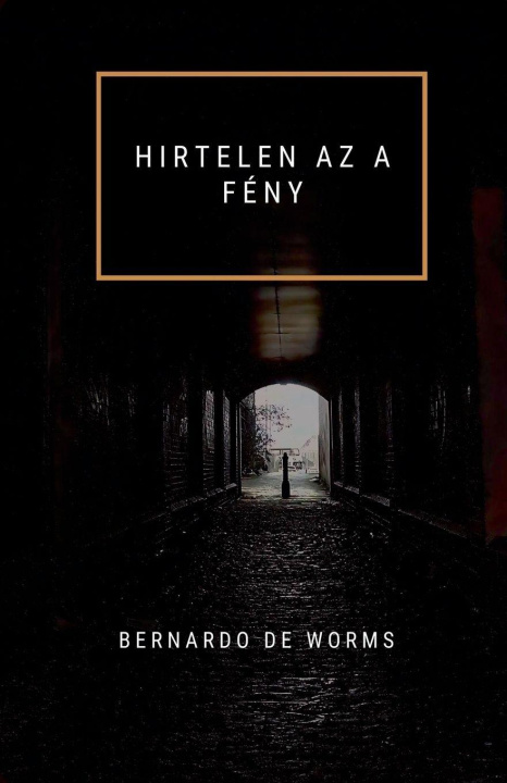 Knjiga HIRTELEN AZ A FÉNY Bernardo de Worms