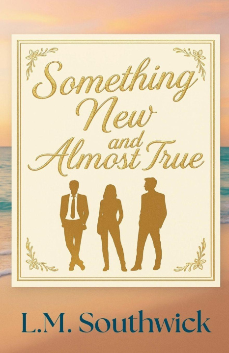 Knjiga Something New and Almost True L.M. Southwick