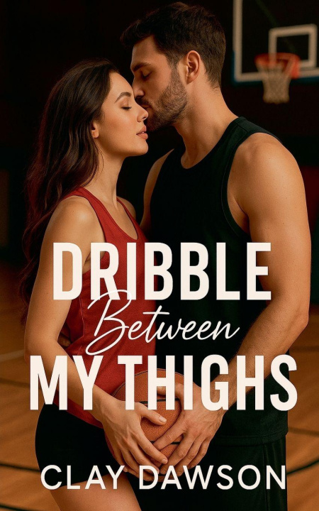 Kniha Dribble Between My Thighs Clay J. Dawson