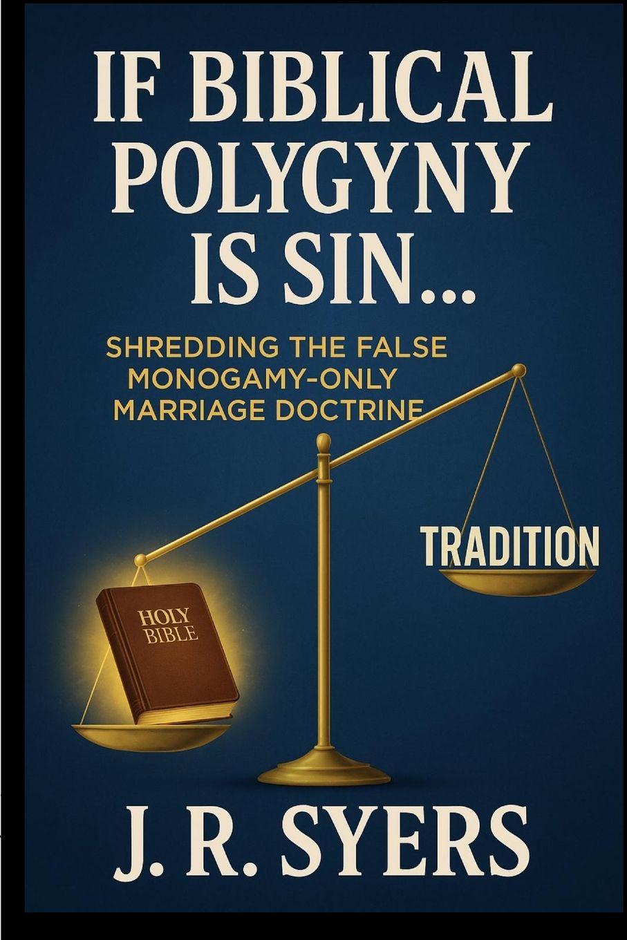 Kniha If Biblical Polygyny Is Sin... J. R. Syers