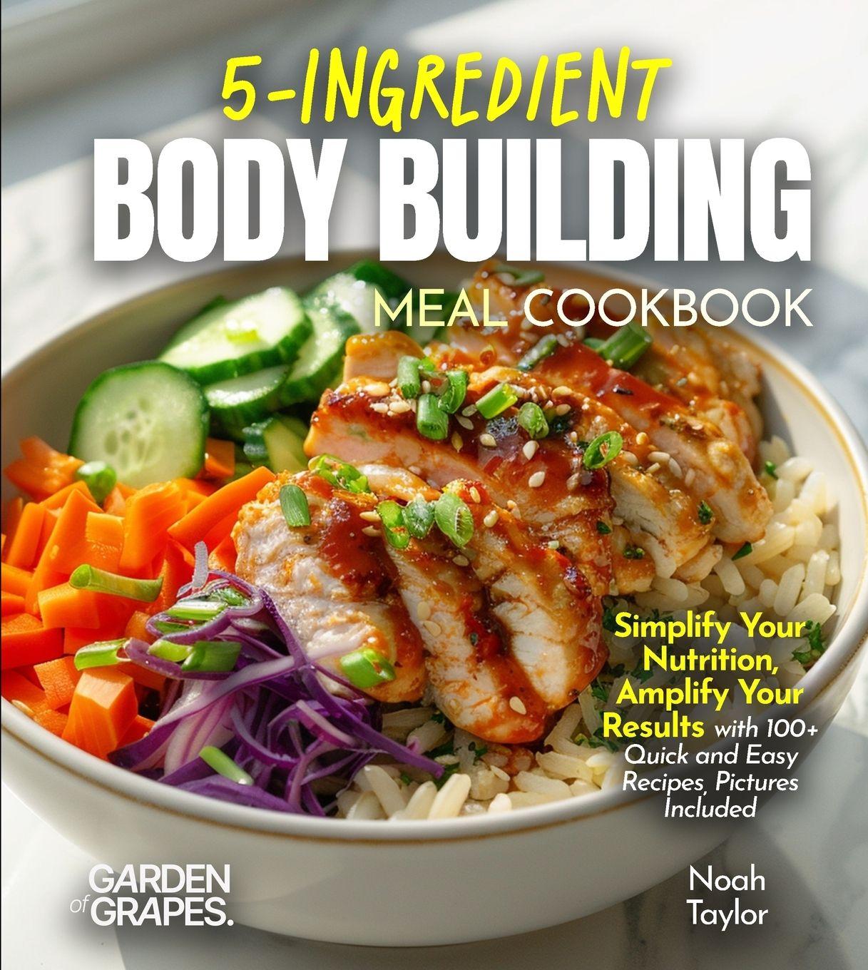 Knjiga 5-Ingredients Bodybuilding Meals Cookbook Noah Taylor