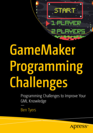 Kniha GameMaker Programming Challenges Ben Tyers