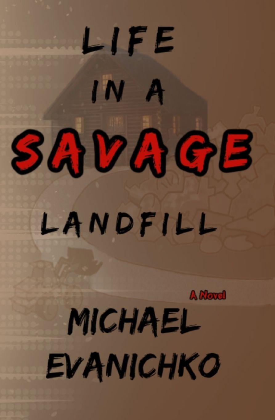 Knjiga Life in a Savage Landfill Michael Evanichko