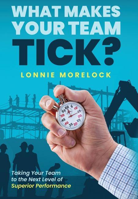 Kniha What Makes Your Team Tick? Lonnie Morelock