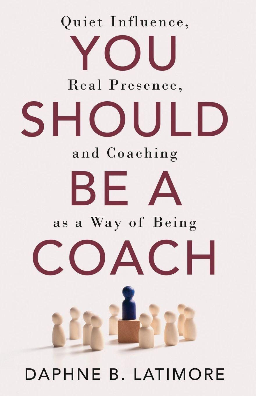 Buch You Should Be A Coach Daphne B. Latimore