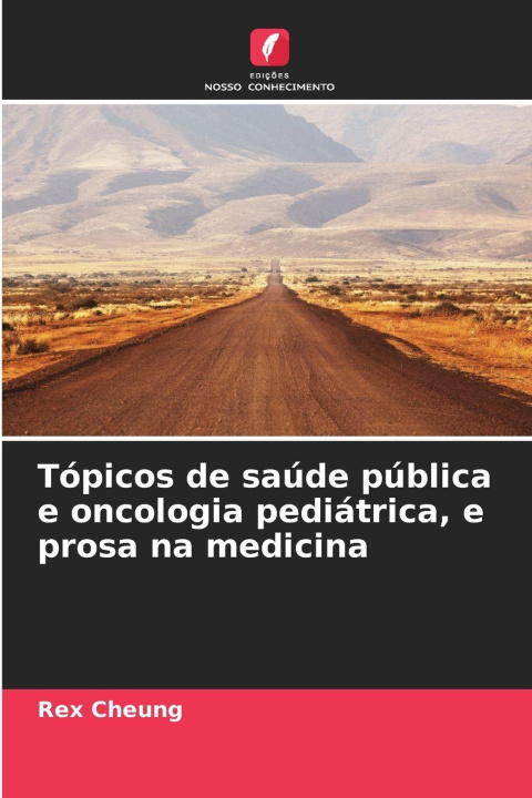 Knjiga Tópicos de saúde pública e oncologia pediátrica, e prosa na medicina Rex Cheung